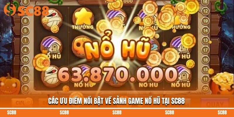 Các ưu điểm nổi bật về sảnh game nổ hũ tại SC88