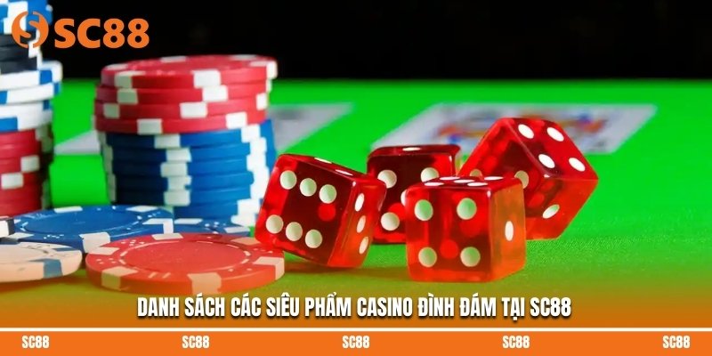 Danh sách các siêu phẩm casino đình đám tại SC88