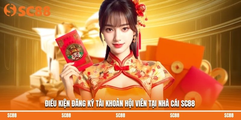 Điều kiện đăng ký tài khoản hội viên tại nhà cái SC88