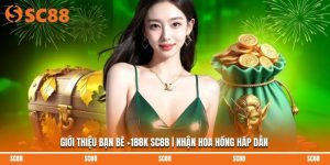 Giới Thiệu Bạn Bè +188K SC88 | Nhận Hoa Hồng Hấp Dẫn