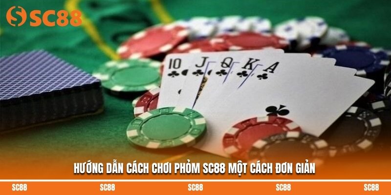 Hướng dẫn cách chơi Phỏm SC88 một cách đơn giản