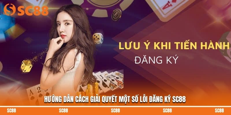 Hướng dẫn cách giải quyết một số lỗi đăng ký SC88