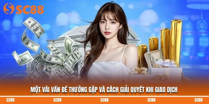 Một vài vấn đề thường gặp và cách giải quyết khi giao dịch
