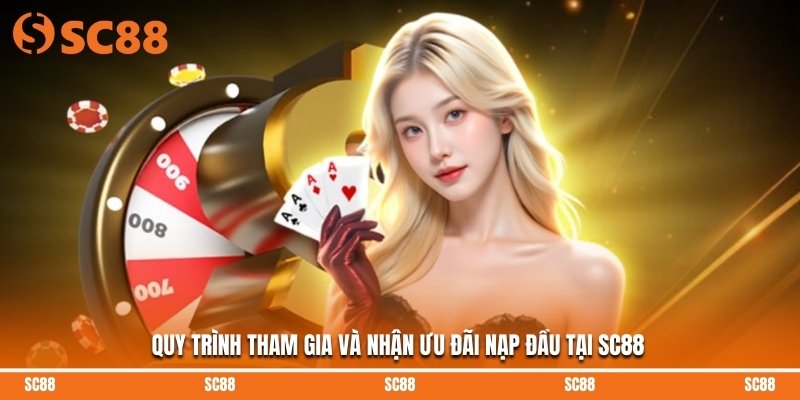 Quy trình tham gia và nhận ưu đãi nạp đầu tại SC88