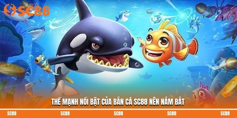 Thế mạnh nổi bật của bắn cá SC88 nên nắm bắt