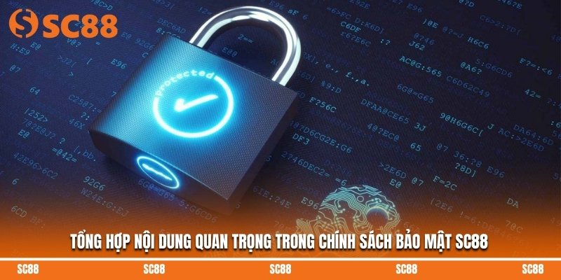 Tổng hợp nội dung quan trọng trong chính sách bảo mật SC88