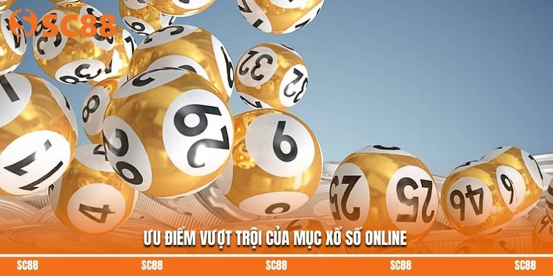 Ưu điểm vượt trội của mục xổ số online